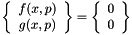 $ \left\{ \begin{array}{c} f(x, p) \\ g(x, p) \end{array} \right\} = \left\{ \begin{array}{c} 0 \\ 0 \end{array} \right\} $
