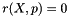 \[ r(X,p) = 0 \]
