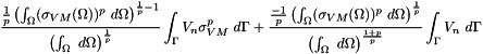\[ \frac{ \frac{1}{p} \left( \int_\Omega (\sigma_{VM}(\Omega))^p ~ d\Omega \right)^{\frac{1}{p}-1}}{\left( \int_\Omega ~ d\Omega \right)^{\frac{1}{p}}} \int_\Gamma V_n \sigma_{VM}^p ~d\Gamma + \frac{ \frac{-1}{p} \left( \int_\Omega (\sigma_{VM}(\Omega))^p ~ d\Omega \right)^{\frac{1}{p}}}{\left( \int_\Omega ~ d\Omega \right)^{\frac{1+p}{p}}} \int_\Gamma V_n ~d\Gamma \]