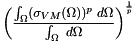 \[ \left( \frac{\int_\Omega (\sigma_{VM}(\Omega))^p ~ d\Omega}{\int_\Omega ~ d\Omega} \right)^{\frac{1}{p}} \]